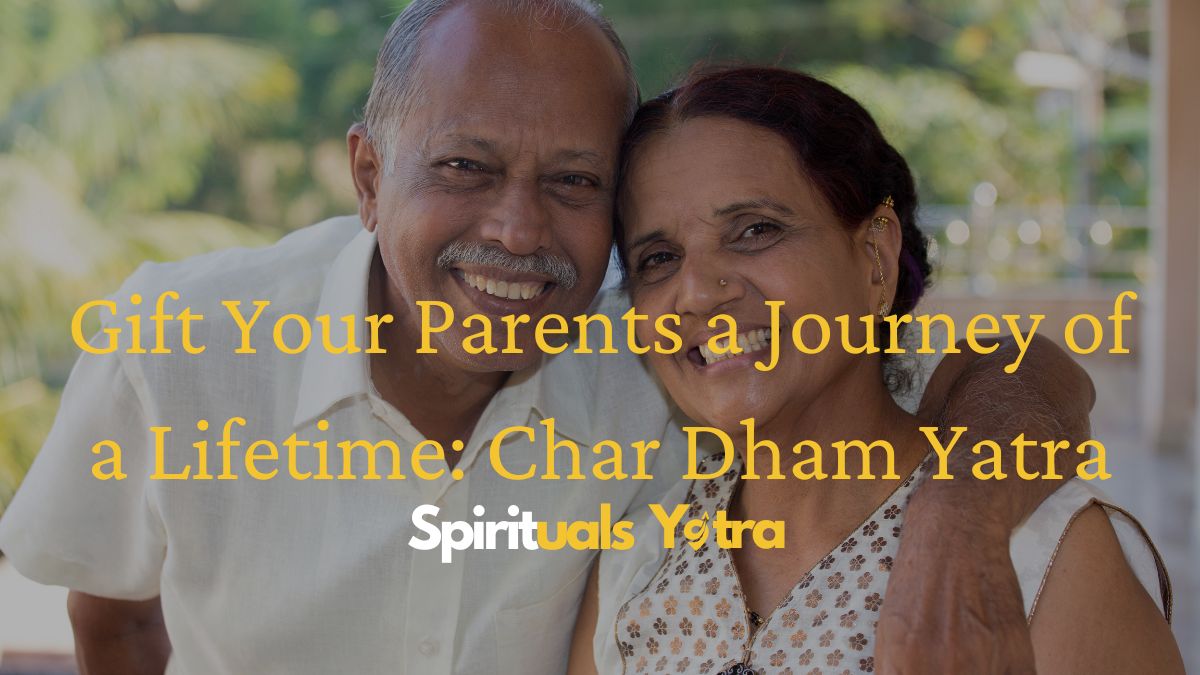 Gift Your Parents a Journey of a Lifetime: Char Dham Yatra